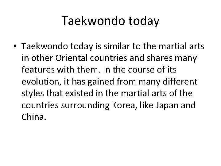 Taekwondo today • Taekwondo today is similar to the martial arts in other Oriental