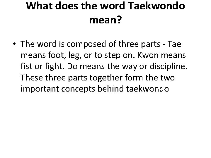 What does the word Taekwondo mean? • The word is composed of three parts