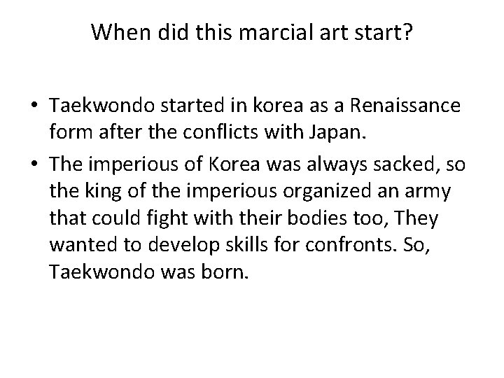 When did this marcial art start? • Taekwondo started in korea as a Renaissance