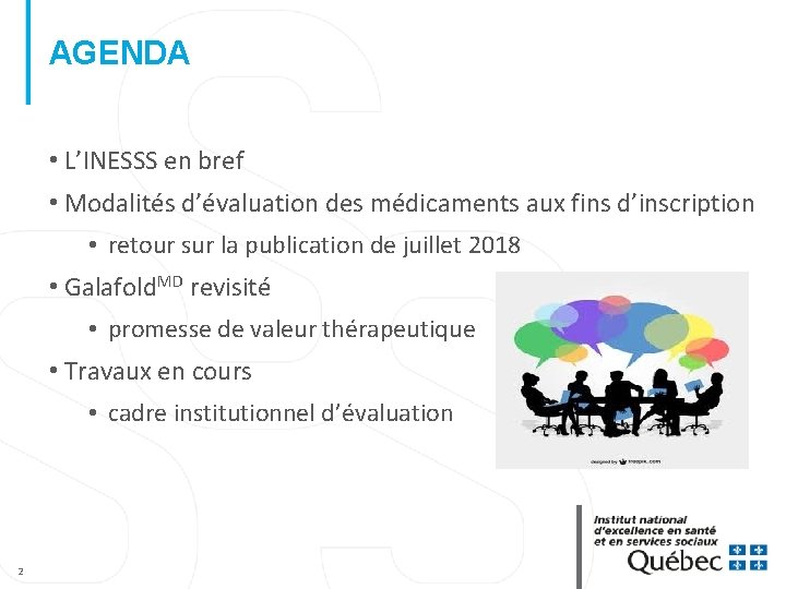 AGENDA • L’INESSS en bref • Modalités d’évaluation des médicaments aux fins d’inscription •