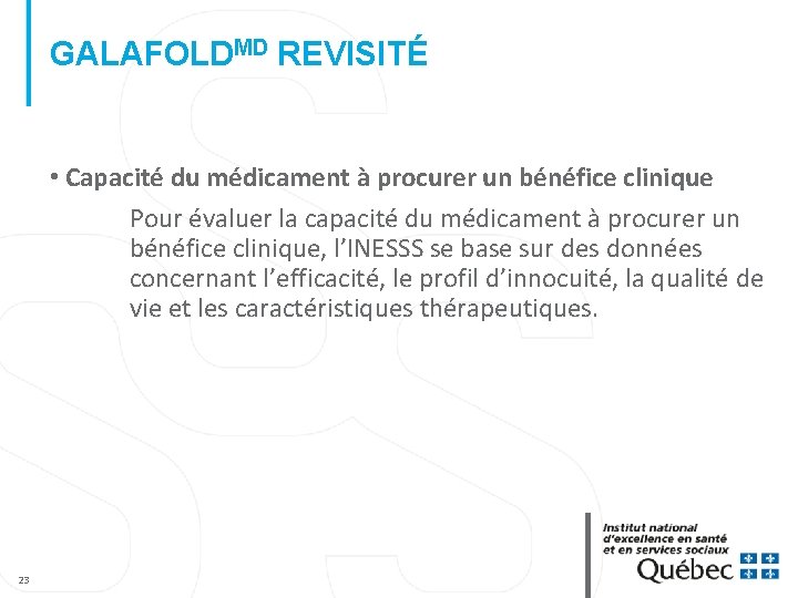 GALAFOLDMD REVISITÉ • Capacité du médicament à procurer un bénéfice clinique Pour évaluer la