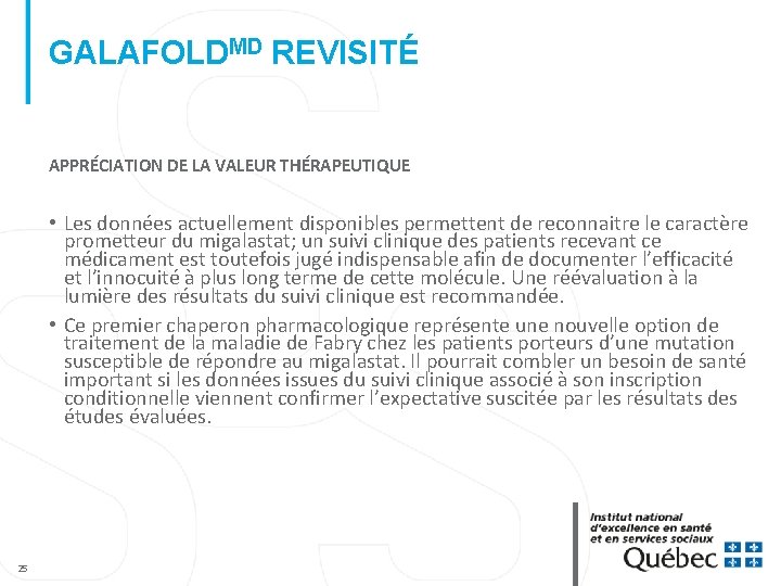 GALAFOLDMD REVISITÉ APPRÉCIATION DE LA VALEUR THÉRAPEUTIQUE • Les données actuellement disponibles permettent de