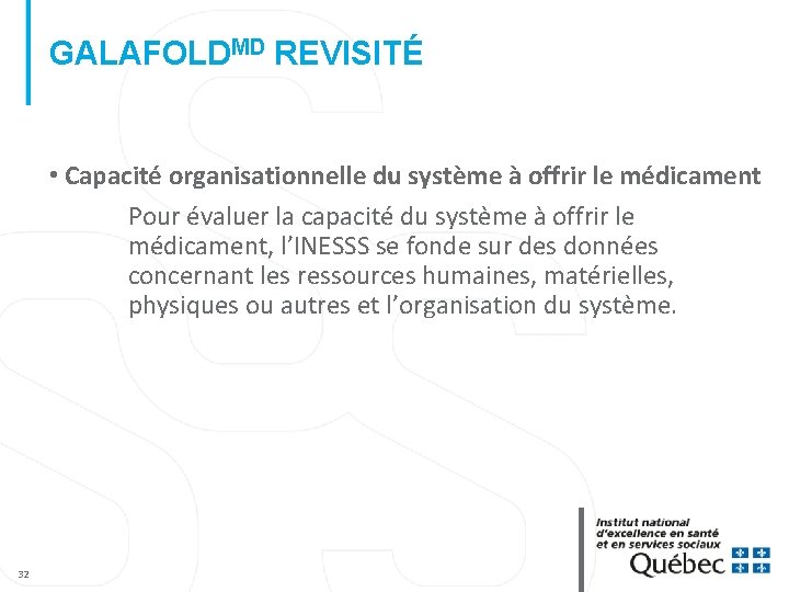 GALAFOLDMD REVISITÉ • Capacité organisationnelle du système à offrir le médicament Pour évaluer la