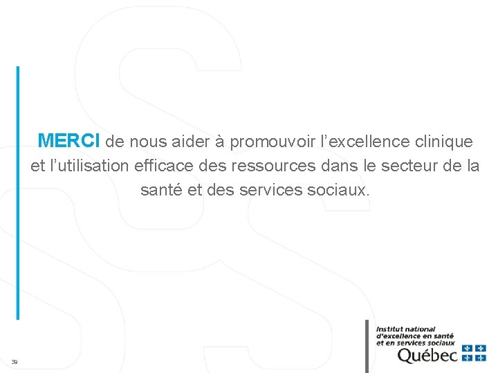 MERCI de nous aider à promouvoir l’excellence clinique et l’utilisation efficace des ressources dans