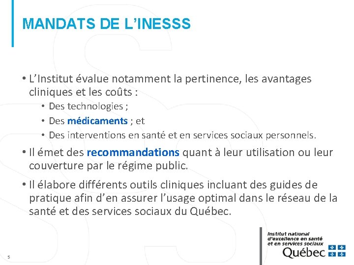 MANDATS DE L’INESSS • L’Institut évalue notamment la pertinence, les avantages cliniques et les