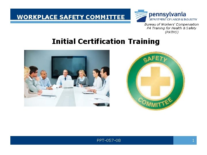 WORKPLACE SAFETY COMMITTEE Bureau of Workers’ Compensation PA Training for Health & Safety (PATHS)