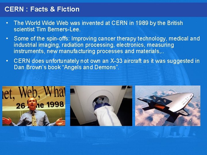 CERN : Facts & Fiction • The World Wide Web was invented at CERN