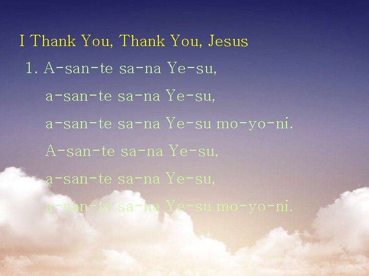 I Thank You, Jesus 1. A-san-te sa-na Ye-su, a-san-te sa-na Ye-su mo-yo-ni. 