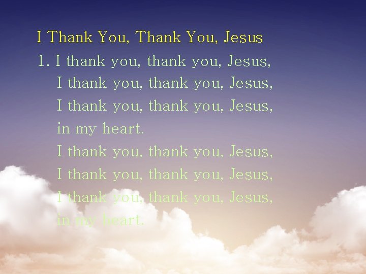 I Thank You, Jesus 1. I thank you, thank you, Jesus, I thank you,