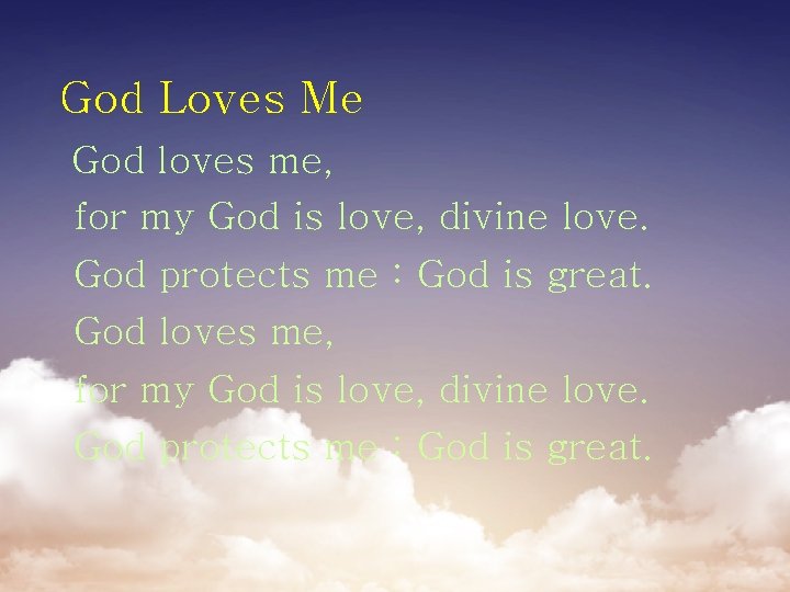 God Loves Me God loves me, for my God is love, divine love. God