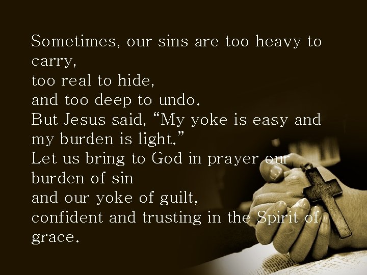 Sometimes, our sins are too heavy to carry, too real to hide, and too