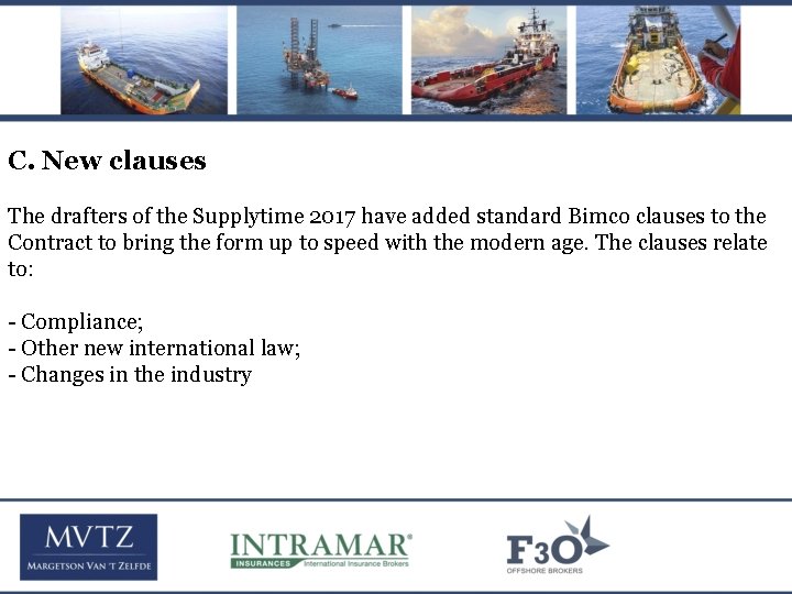 C. New clauses The drafters of the Supplytime 2017 have added standard Bimco clauses