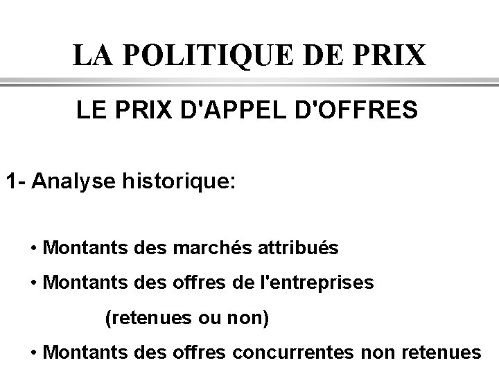 LA POLITIQUE DE PRIX LE PRIX D'APPEL D'OFFRES 1 - Analyse historique: • Montants