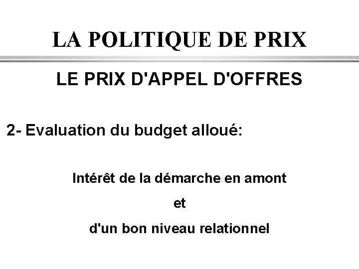 LA POLITIQUE DE PRIX LE PRIX D'APPEL D'OFFRES 2 - Evaluation du budget alloué: