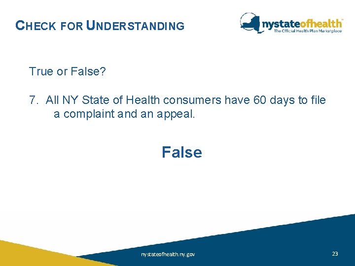CHECK FOR UNDERSTANDING True or False? 7. All NY State of Health consumers have CHECK FOR UNDERSTANDING True or False? 7. All NY State of Health consumers have