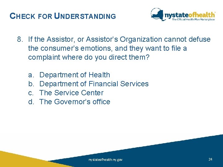 CHECK FOR UNDERSTANDING 8. If the Assistor, or Assistor’s Organization cannot defuse the consumer’s CHECK FOR UNDERSTANDING 8. If the Assistor, or Assistor’s Organization cannot defuse the consumer’s