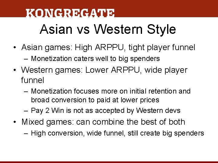 Asian vs Western Style • Asian games: High ARPPU, tight player funnel – Monetization