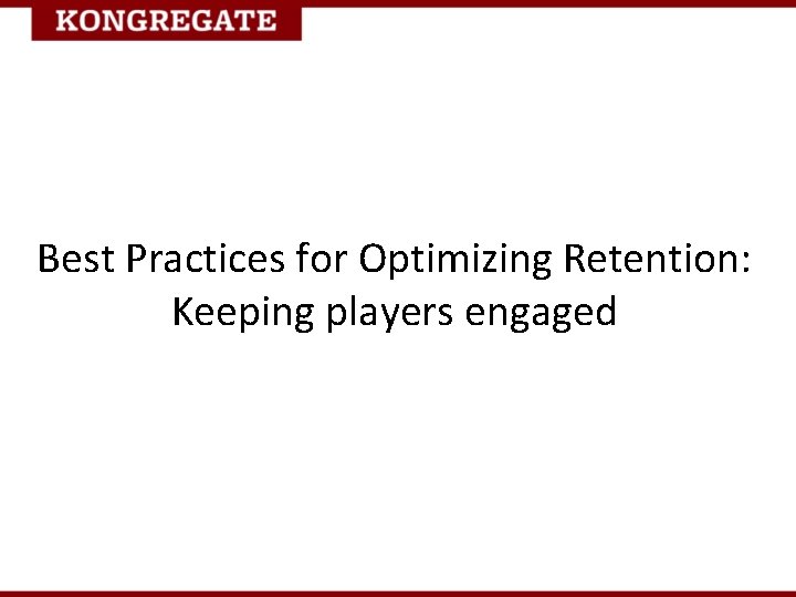 Best Practices for Optimizing Retention: Keeping players engaged 