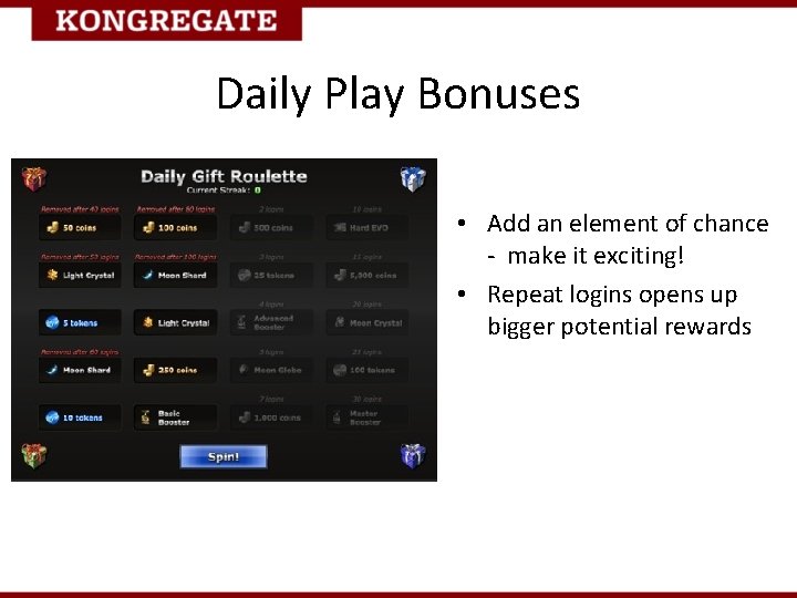 Daily Play Bonuses • Add an element of chance - make it exciting! •