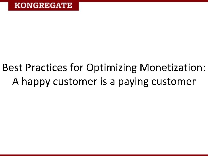 Best Practices for Optimizing Monetization: A happy customer is a paying customer 
