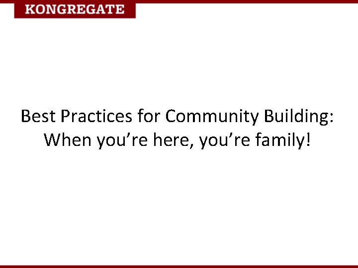Best Practices for Community Building: When you’re here, you’re family! 