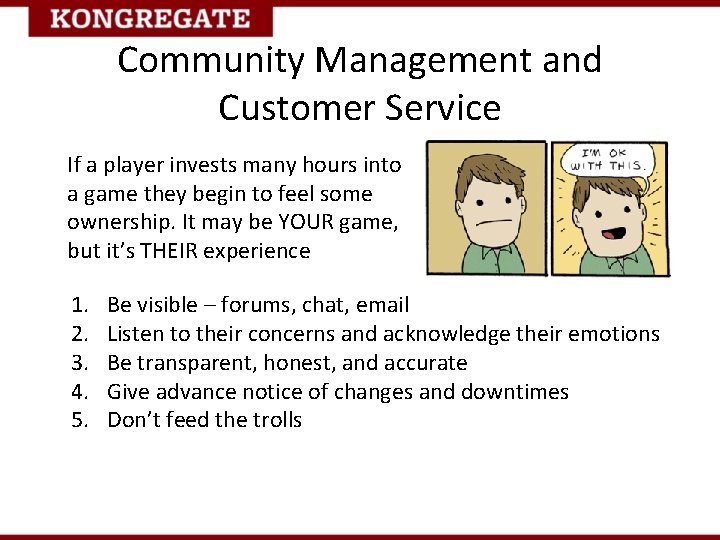 Community Management and Customer Service If a player invests many hours into a game