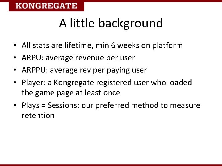 A little background All stats are lifetime, min 6 weeks on platform ARPU: average