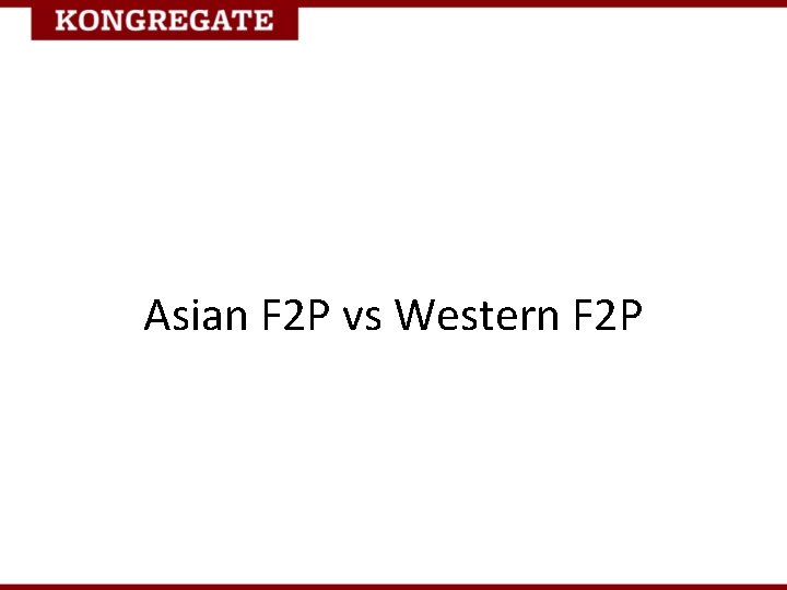 Asian F 2 P vs Western F 2 P 