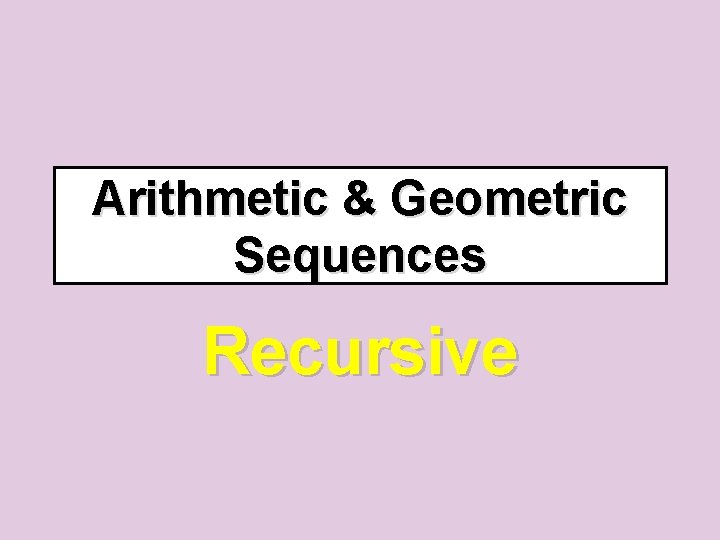 Arithmetic & Geometric Sequences Recursive 