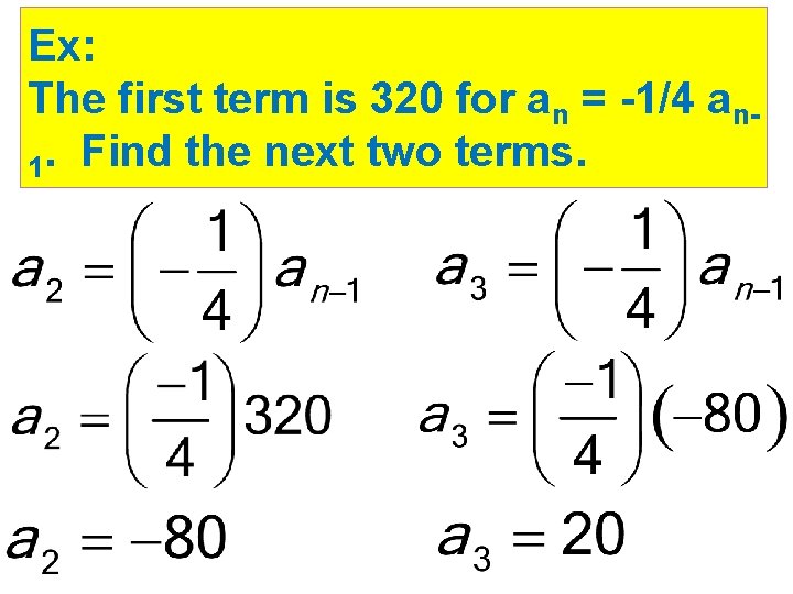 Ex: The first term is 320 for an = -1/4 an 1. Find the