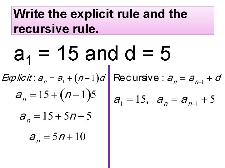Write the explicit rule and the recursive rule. a 1 = 15 and d