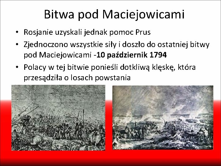 Bitwa pod Maciejowicami • Rosjanie uzyskali jednak pomoc Prus • Zjednoczono wszystkie siły i