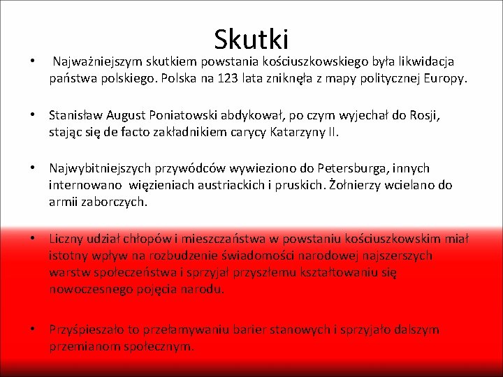 Skutki • Najważniejszym skutkiem powstania kościuszkowskiego była likwidacja państwa polskiego. Polska na 123 lata