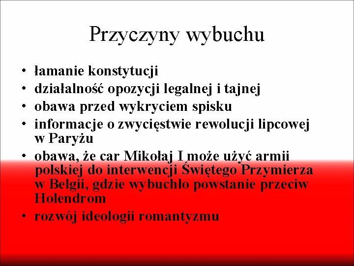 Przyczyny wybuchu • • łamanie konstytucji działalność opozycji legalnej i tajnej obawa przed wykryciem