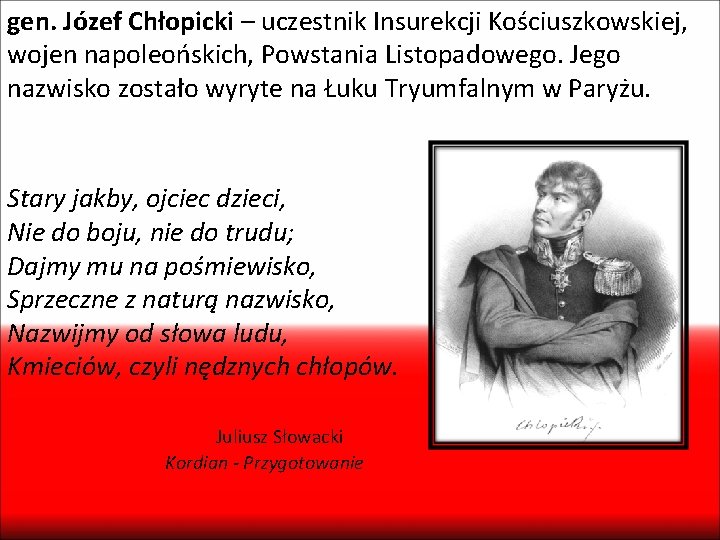 gen. Józef Chłopicki – uczestnik Insurekcji Kościuszkowskiej, wojen napoleońskich, Powstania Listopadowego. Jego nazwisko zostało