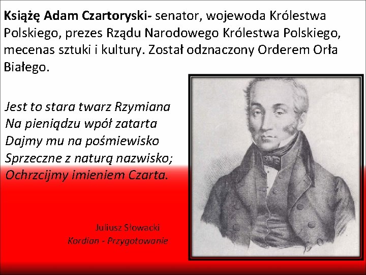 Książę Adam Czartoryski- senator, wojewoda Królestwa Polskiego, prezes Rządu Narodowego Królestwa Polskiego, mecenas sztuki