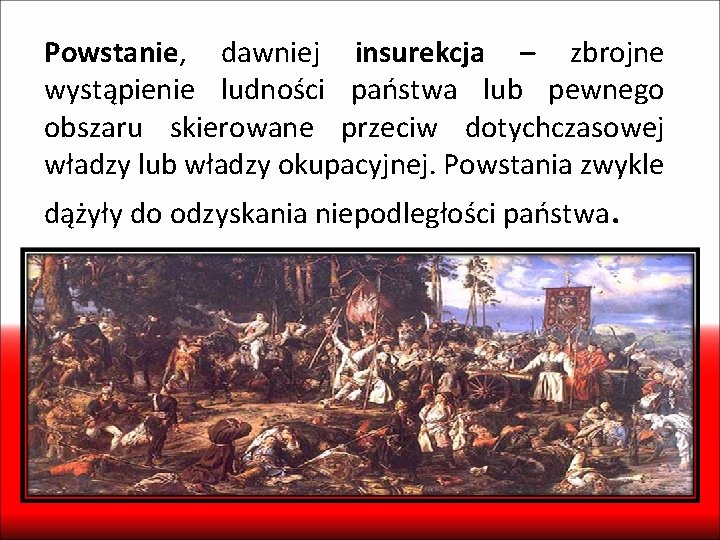 Powstanie, dawniej insurekcja – zbrojne wystąpienie ludności państwa lub pewnego obszaru skierowane przeciw dotychczasowej