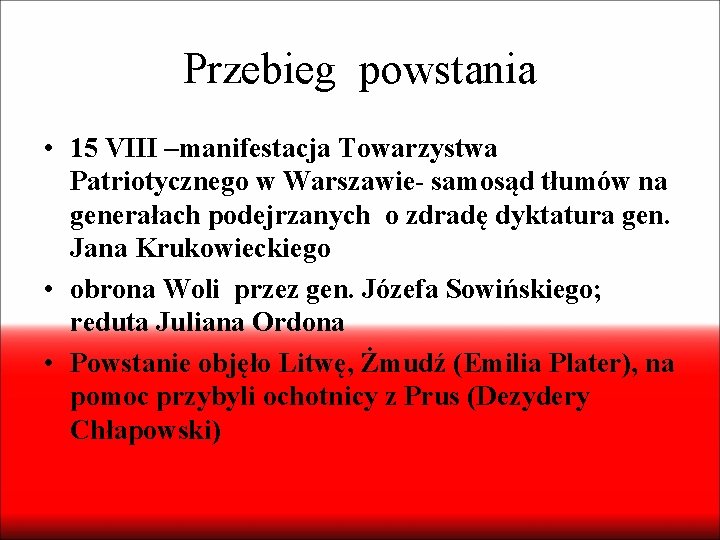 Przebieg powstania • 15 VIII –manifestacja Towarzystwa Patriotycznego w Warszawie- samosąd tłumów na generałach