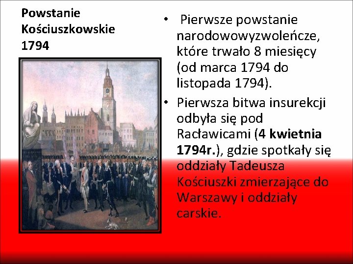 Powstanie Kościuszkowskie 1794 • Pierwsze powstanie narodowowyzwoleńcze, które trwało 8 miesięcy (od marca 1794