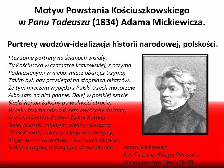 Motyw Powstania Kościuszkowskiego w Panu Tadeuszu (1834) Adama Mickiewicza. Portrety wodzów-idealizacja historii narodowej, polskości.