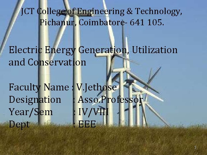 JCT College of Engineering & Technology, Pichanur, Coimbatore- 641 105. Electric Energy Generation, Utilization