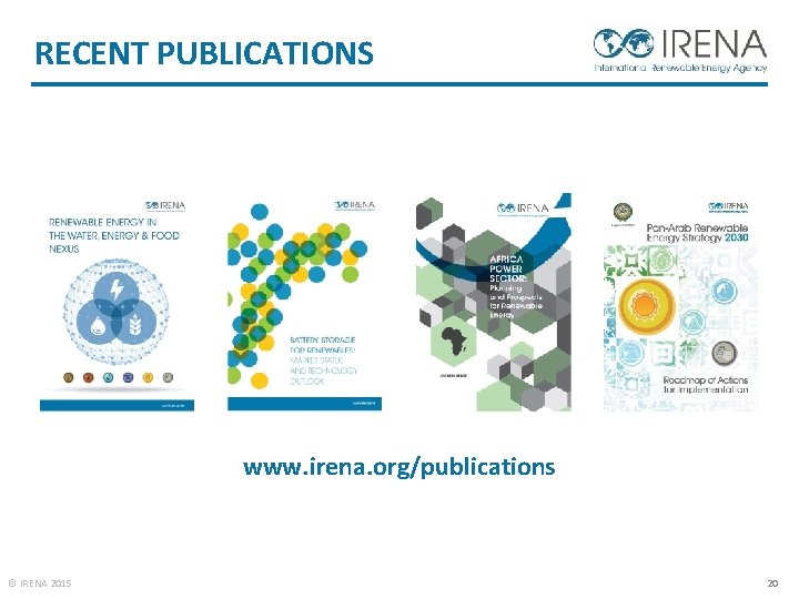 RECENT PUBLICATIONS www. irena. org/publications © IRENA 2015 20 