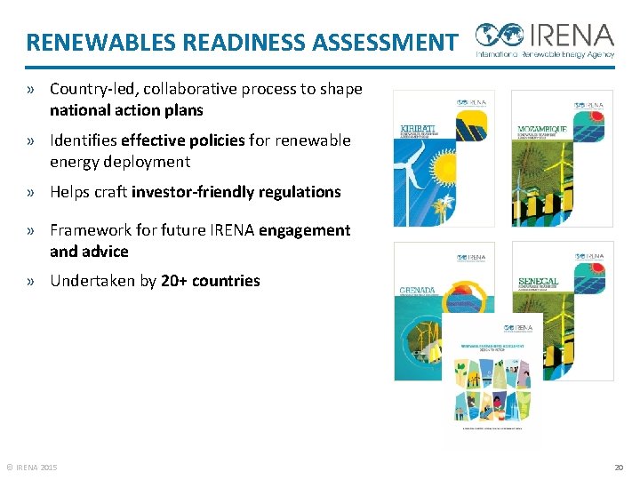 RENEWABLES READINESS ASSESSMENT » Country-led, collaborative process to shape national action plans » Identifies