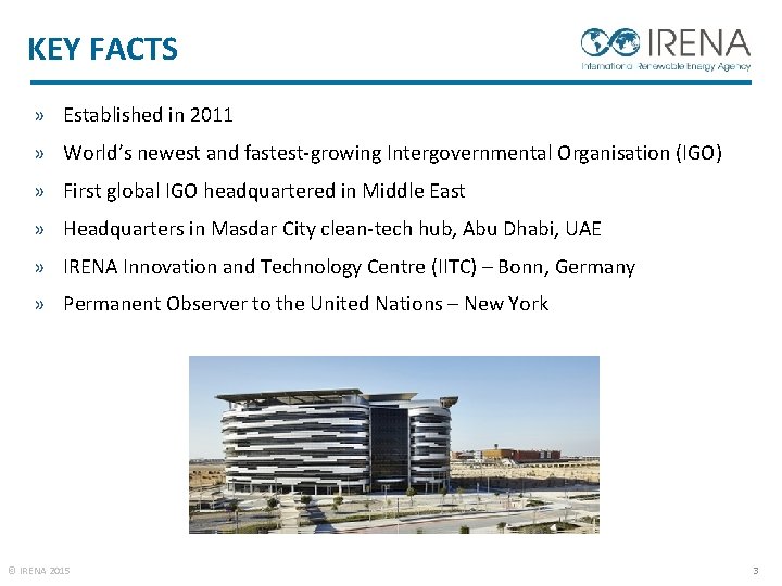 KEY FACTS » Established in 2011 » World’s newest and fastest-growing Intergovernmental Organisation (IGO)