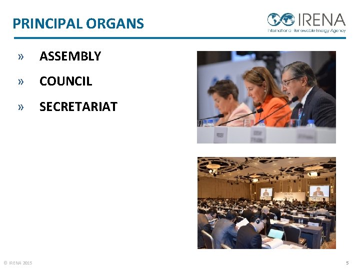 PRINCIPAL ORGANS » ASSEMBLY » COUNCIL » SECRETARIAT © IRENA 2015 5 