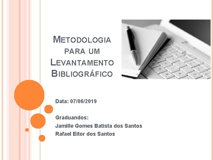 METODOLOGIA PARA UM LEVANTAMENTO BIBLIOGRÁFICO Data: 07/06/2019 Graduandos: Jamille Gomes Batista dos Santos Rafael