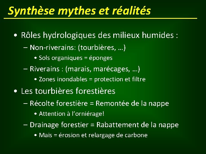 Synthèse mythes et réalités • Rôles hydrologiques des milieux humides : – Non-riverains: (tourbières,