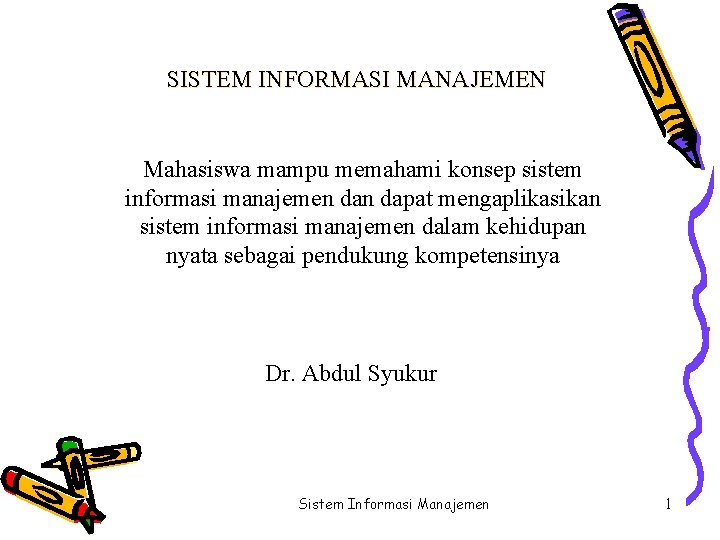 SISTEM INFORMASI MANAJEMEN Mahasiswa mampu memahami konsep sistem informasi manajemen dapat mengaplikasikan sistem informasi