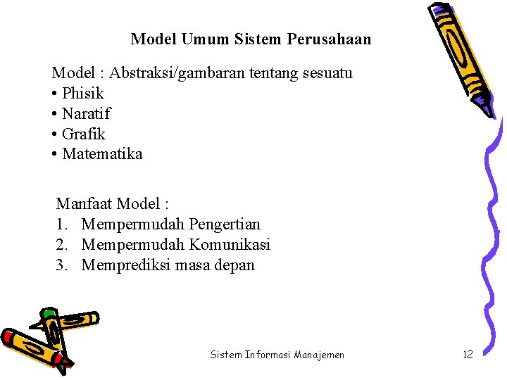 Model Umum Sistem Perusahaan Model : Abstraksi/gambaran tentang sesuatu • Phisik • Naratif •