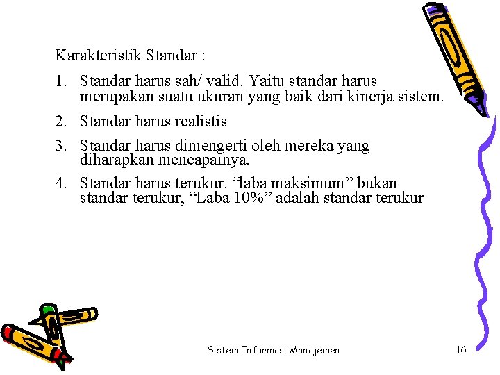 Karakteristik Standar : 1. Standar harus sah/ valid. Yaitu standar harus merupakan suatu ukuran